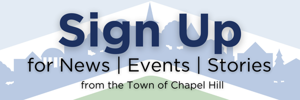 Sign Up for news, events, and stories from the Town of Chapel Hill